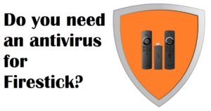 do-you-need-antivirus-for-firestick