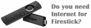 do-you-need-internet-for-firestick