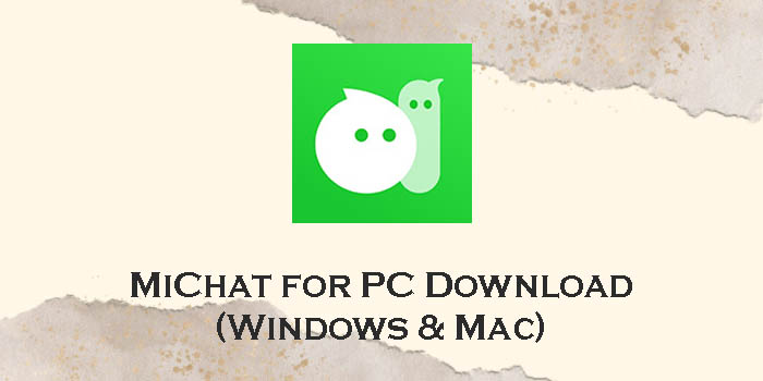 Download Michat For Pc Windows 11108 And Mac